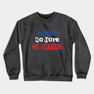 No Money, No Hope, No Future - Punk Anarchy Crewneck Sweatshirt